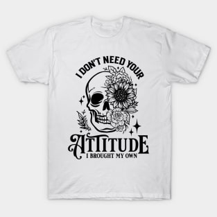 "I Don't Need Your Attitude" Skull and Flowers T-Shirt